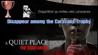 A QUIET PLACE - Disappear Among the Caravans Trophy 🏆