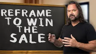 Reframe to Win the Sale