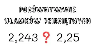 Porównywanie ułamków dziesiętnych - krótko i konkretnie
