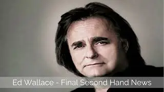 Ed Wallace   Final Second Hand News