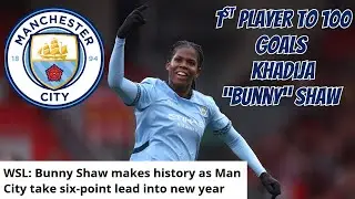 Celebrating Khadija Bunny Shaw Historical 100+ Goals For Manchester City Women's Football Club #AFH