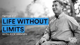 Life Without Limits with Rick Hansen | The Moment That Changed Everything Podcast