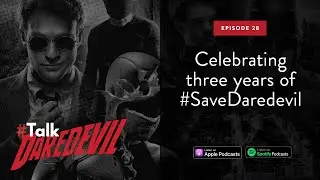 Celebrating THREE years of #SaveDaredevil! | #TalkDaredevil - Ep 28 | Daredevil Podcast