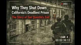 Why They Shut Down California&rsquo;s Deadliest Prison   The Story of San Quentin&rsquo;s End