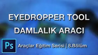 Eyedropper Tool / Damlalık Aracı nasıl kullanılır | Photoshop Araçlar Eğitim Serisi #8