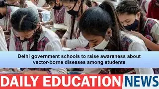 Delhi government schools to raise awareness about vector-borne diseases among students.