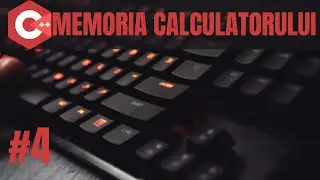 Memoria Calculatorului - cum functioneaza? | C++ Introducere in programare #4