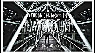 TUDOR - Playground ( Ft. RKade )