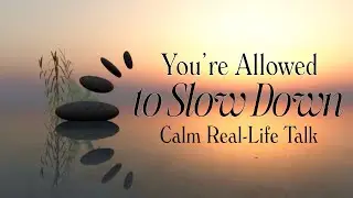 You&rsquo;re Allowed to Slow Down Calm Real-Life Talk WellHeal: Heal Your Mind & Body