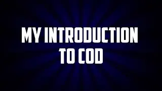My Introduction To COD, In The Beginning...