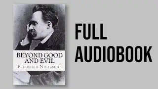 Beyond Good and Evil - by Friedrich Nietzsche (FULL AudioBook)