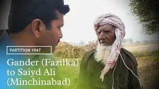 Gander (Fazilka) to Saiyd Ali (Minchinabad) || Partition Story 1947 || Partition India Pakistan ||