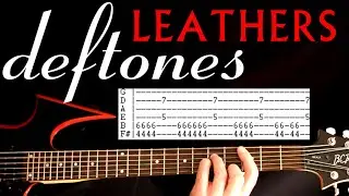 Уроки игры на гитаре Deftones Leathers / Табулатуры для гитары / Учебное пособие по игре на гитаре / Аккорды для гитары / Кавер для гитары