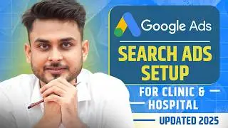 Google Search Ads Setup For Clinic & Hospitals (Updated 2025) | Aditya Singh
