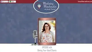 Dating Your Ideal Clients - Marketing Matchmaker Episode 54