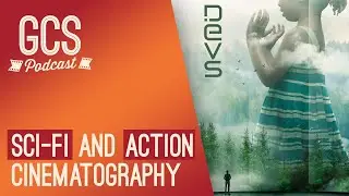 Sci-fi and action cinematography (with Devs and Mission Impossible DP Rob Hardy BSC) GCS228