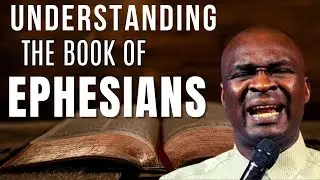 Understanding the Book of Ephesians - APOSTLE JOSHUA SELMAN