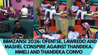 BBMZANSI 2026: OFENTSE, LAWREDO AND MASHEL CONSPIRE AGAINST THANDEKA. MMELI AND THANDEKA CONVO