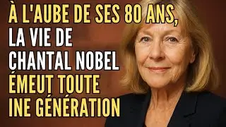 &Agrave; l&rsquo;Aube de Ses 80 Ans, La Vie de Chantal Nobel &Eacute;meut Toute une G&eacute;n&eacute;ration