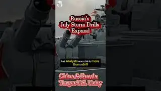 China and Russia Flex Naval Power: July Storm Drills Signal Joint Threat to U.S. Global Security