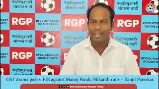 GST drama peaks: FIR against Parab, Nilkanth runs | Ranjit Parsekar | RGP 