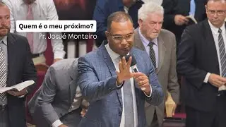 &ldquo;Quem &eacute; o meu pr&oacute;ximo&rdquo; uma mensagem em LUCAS 10:25 | Preletor Pr Josu&eacute; Monteiro 