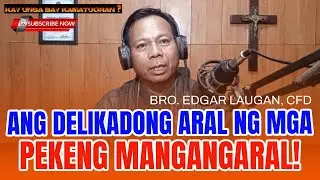 Ang Delikadong Aral ng mga Pekeng MANGANGARAL/ BRO. EDGAR LAUGAN, CFD