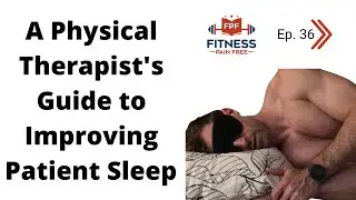 A Physical Therapist's Guide to Improving Patient Sleep - FPF Show E:36