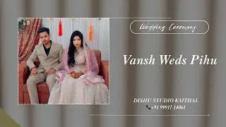 🔴LIVE : WEDDING CEREMONY || VANSH 💞 PIHU || LIVE BY : DISHU STUDIO KAITHAL 📞+91 99917 14061