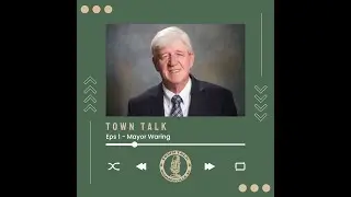 Town Talk: Episode 1 - Mayor Waring