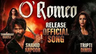 O&rsquo; Romeo - Release New Song | Shahid Kapoor & Tripti Dimri | Tamannaah Bhatia | New Bollywood Song 