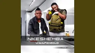 NKESHEMBA_KHWIBI LELISOJANA (feat. Mafikizolo)