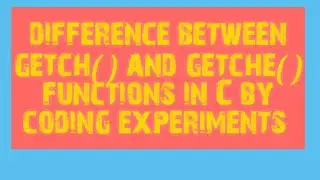 What is difference between getch() and getche()functions in C/C++ [EXPERIMENT] by Coding Experiments