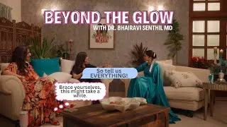 Ep 2 - Beyond The Glow with Dr. Bhairavi Senthil