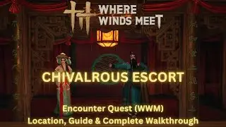Where Winds Meet - Chivalrous Escort | Encounter Quest Location, Guide and Complete Walkthrough
