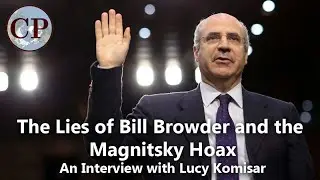 The Lies of Bill Browder & the Magnitsky Hoax [Lucy Komisar Canadian Patriot interview]