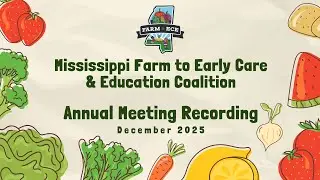 Mississippi Farm to Early Care & Education Coalition: Annual Meeting Recording