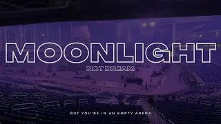 NCT DREAM - Moonlight | 🎧 But you're in an empty arena