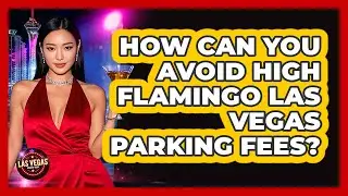 How Can You Avoid High **Flamingo Las Vegas Parking** Fees? - Las Vegas Insider Guide