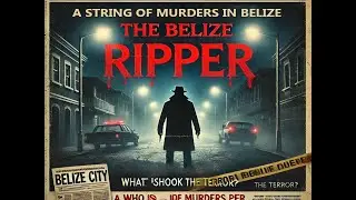 ISLAND MYSTERIES UNCOVERED - THE BELIZE RIPPER MURDERS