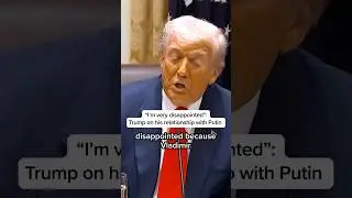 'I&rsquo;m very disappointed': Trump on his relationship with Putin