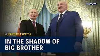 Belarus and Russia: A Nuclear Family | Eastern Express