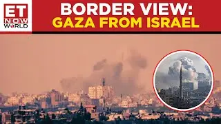 Unveiling The Gaza Skyline: A Rare Perspective From Southern Israel's Border Region | ET Now World