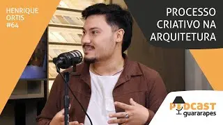 Creative process in architecture | Guararapes Podcast | Ep. 64 with Henrique Ortis