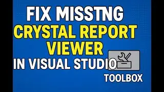 Fix Missing Crystal Report Viewer in Visual Studio Toolbox | Quick & Easy Solution!