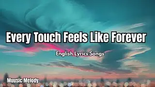 Every Touch Feels Like Forever 💋| English Romantic Love Song (Lyrics) | 2025