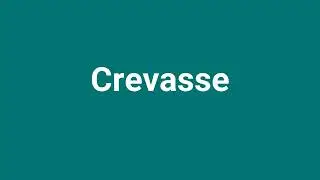 'Crevasse' Meaning and Pronunciation