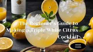 The Beginner&rsquo;s Guide to Making a Triple White Citrus Cocktail