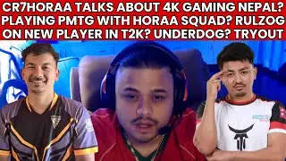CR7HORAA TALKS ABOUT 4K GAMING NEPAL! HORAA SQUAD PLAYING PMTG? RULZOG ON NEW PLAYER IN T2K?UNDERDOG