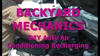 BACKYARD MECHANICS - DIY Auto Air Conditioning Recharging